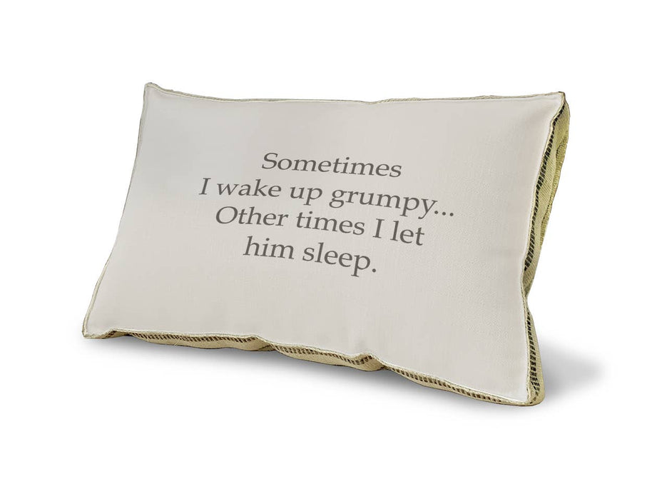Sometimes I Wake Up Grumpy Pillow