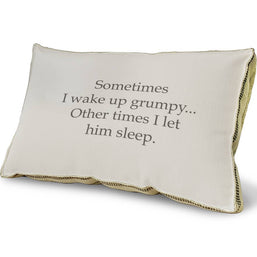 Sometimes I Wake Up Grumpy Pillow