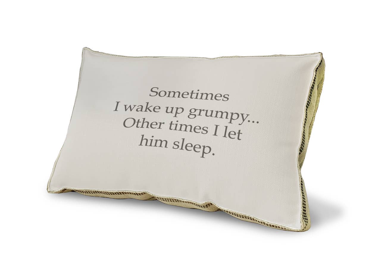 Sometimes I Wake Up Grumpy Pillow