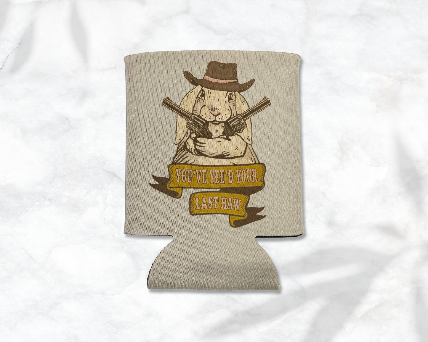 You've Yee'd Your Last Haw Bunny Cowgirl Koozie