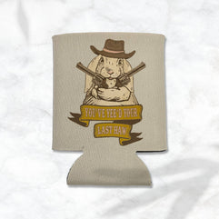 You've Yee'd Your Last Haw Bunny Cowgirl Koozie