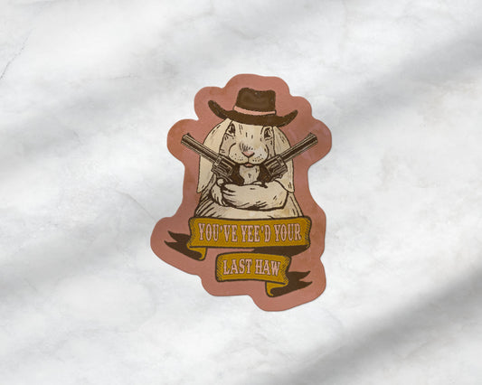 You've Yee'd Your Last Haw: Bunny Cowgirl Sticker