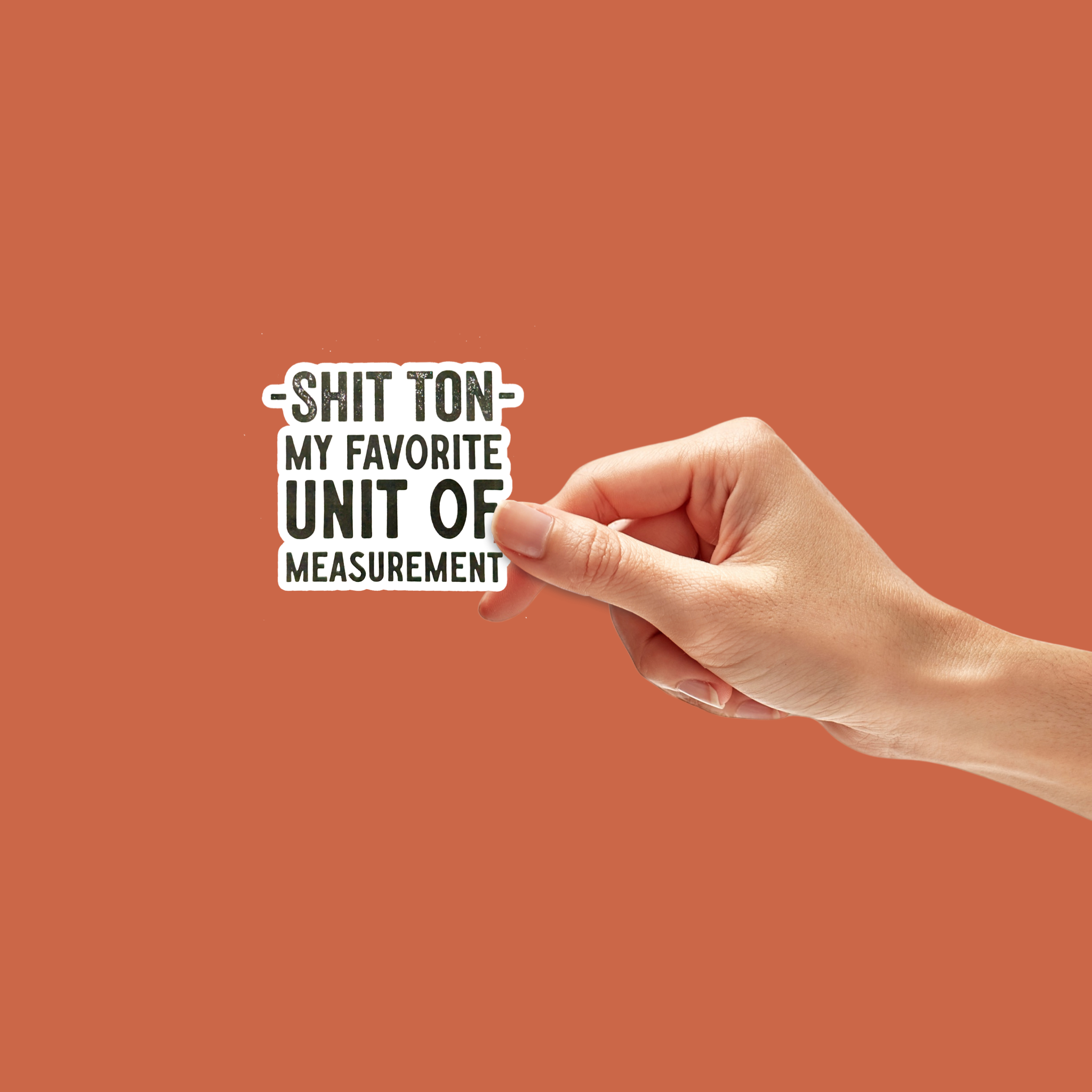 Shit Ton is My Favorite Unit of Measure Sticker