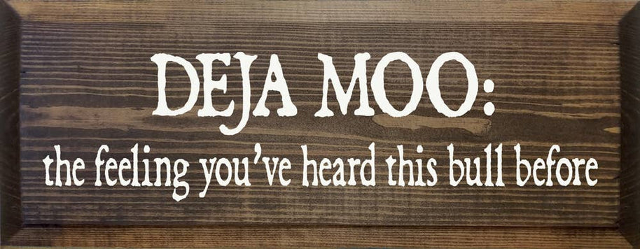Deja Moo: The feeling You've Heard This Bull Before Sign