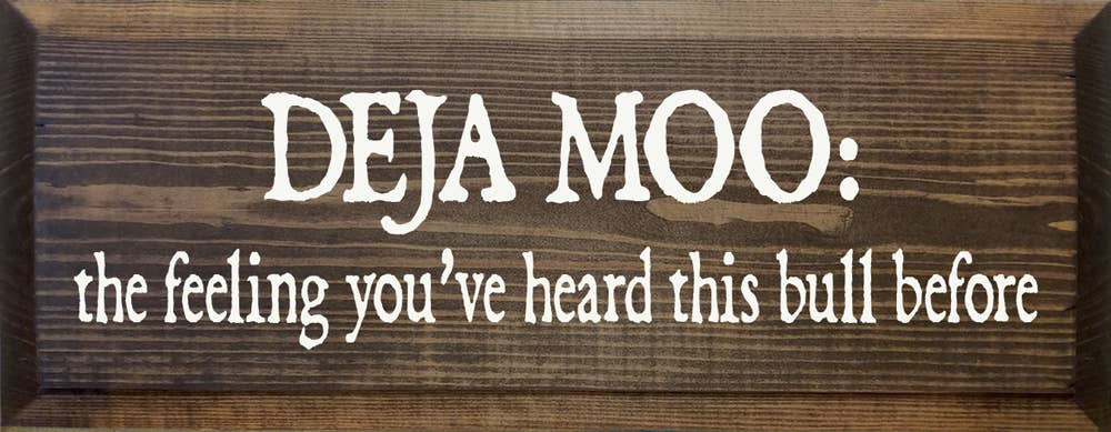 Deja Moo: The feeling You've Heard This Bull Before Sign