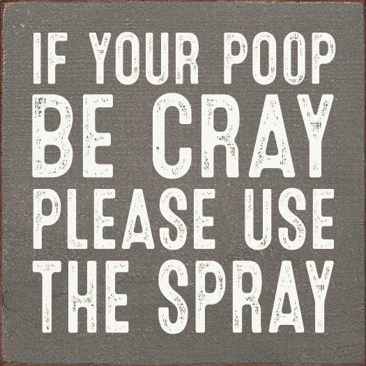 If Your Poop Be Cray Please Use The Spray