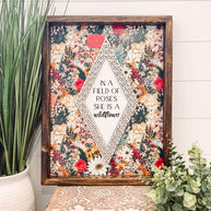 In a Field of Roses She is a Wildflower Wooden Framed Sign