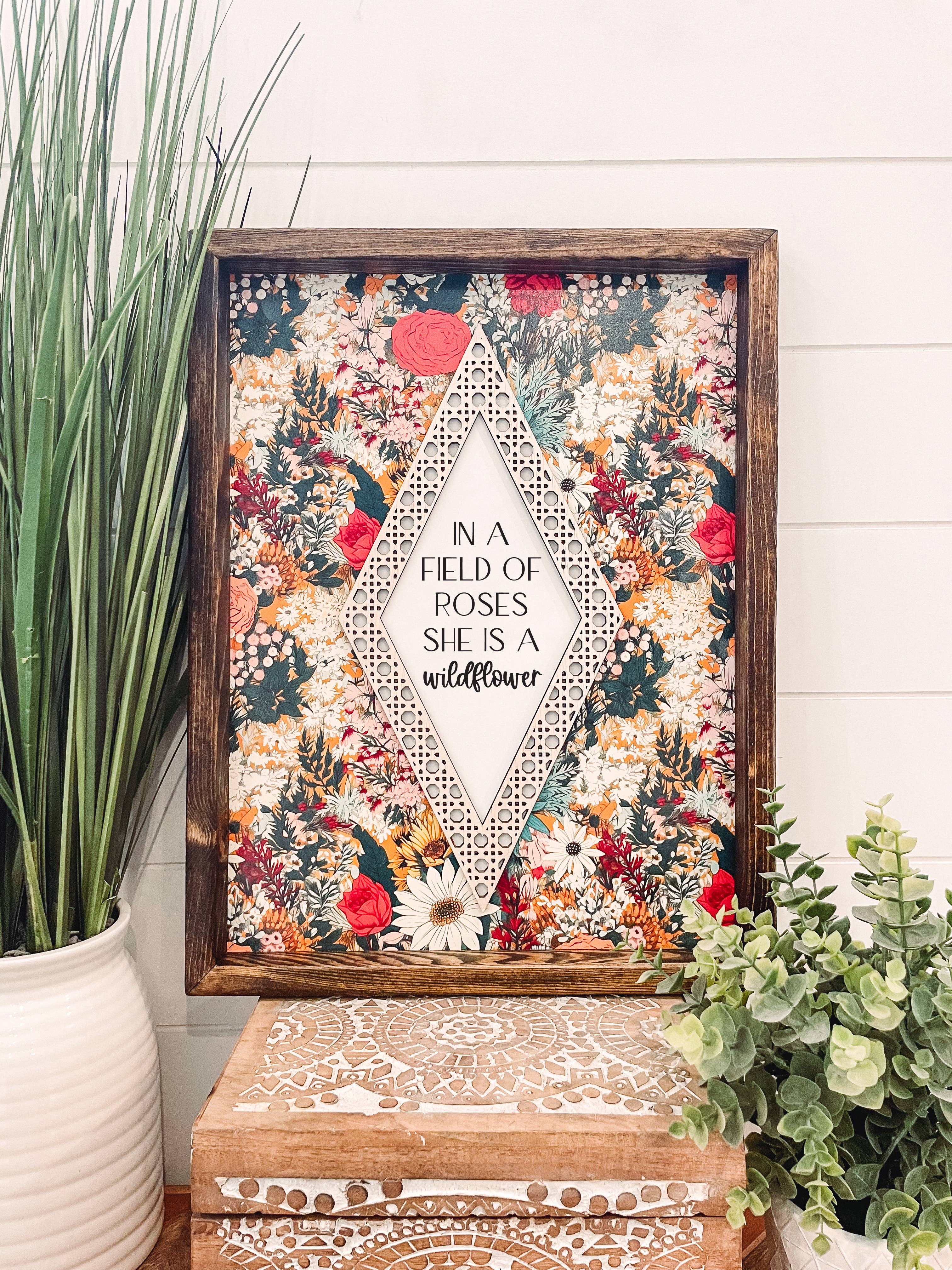 In a Field of Roses She is a Wildflower Wooden Framed Sign