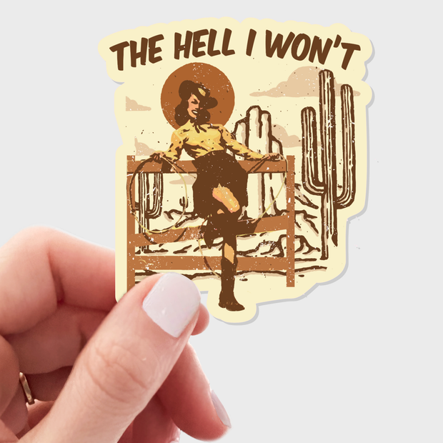 The Hell I Won't Sticker - cowgirl, western, Wild West