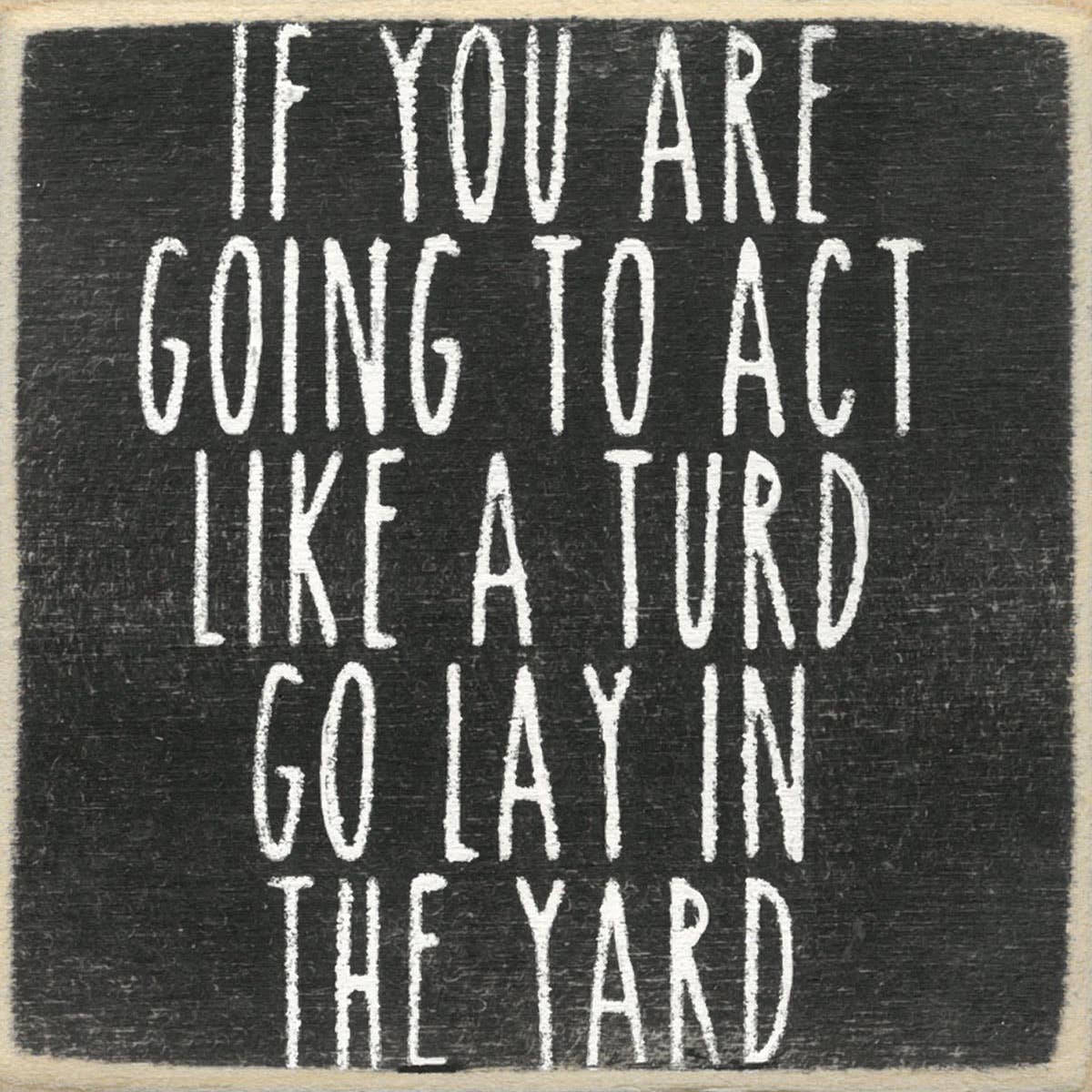 Act Like A Turd Wood Sign