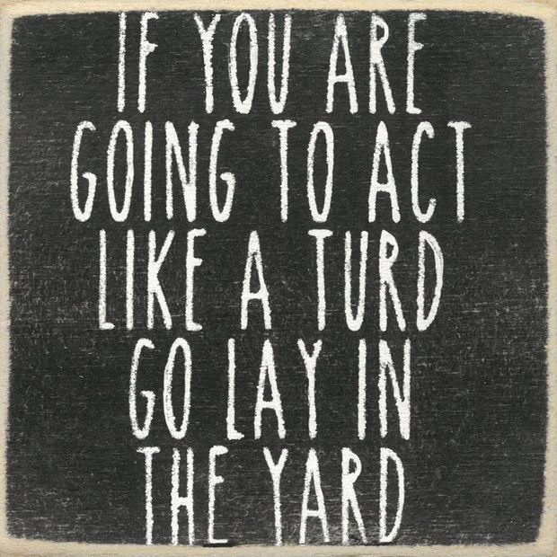 Act Like A Turd Wood Sign