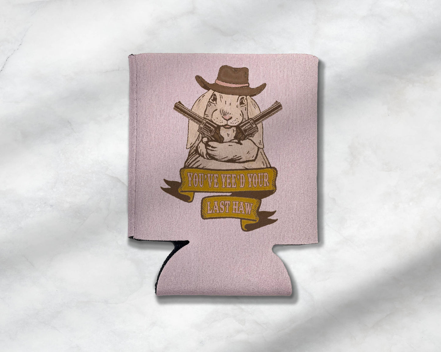 You've Yee'd Your Last Haw Bunny Cowgirl Koozie