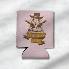 You've Yee'd Your Last Haw Bunny Cowgirl Koozie