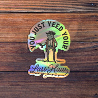 You Just Yeed Your Last Haw Sticker