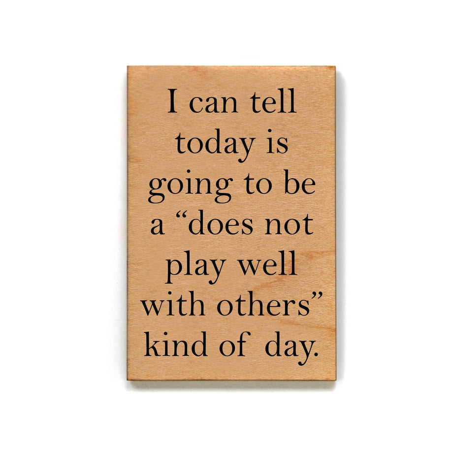 Does Not Play Well Wood Magnet