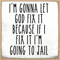 5X5-Fix it or Jail Wood Sign