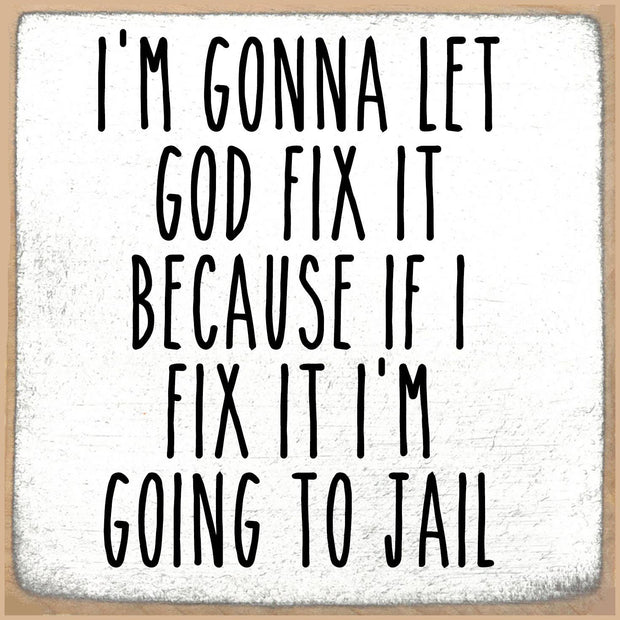 5X5-Fix it or Jail Wood Sign