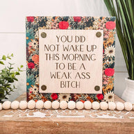 Weak Ass Bitch Wood  Sign