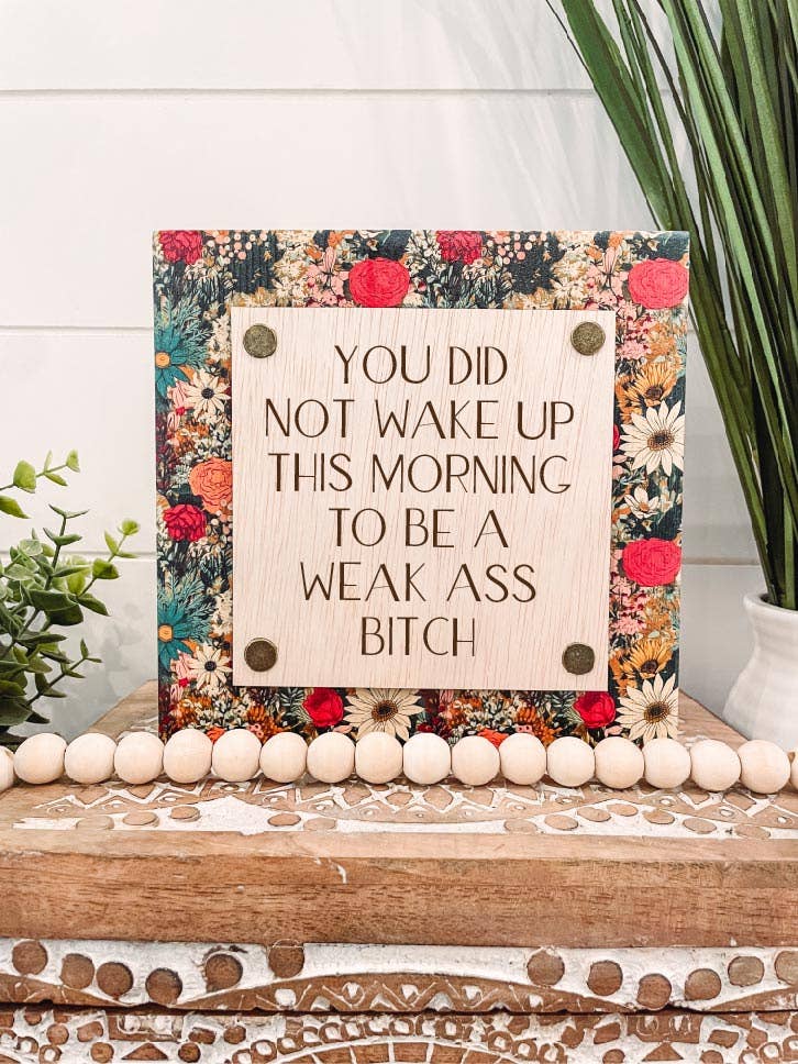 Weak Ass Bitch Wood  Sign