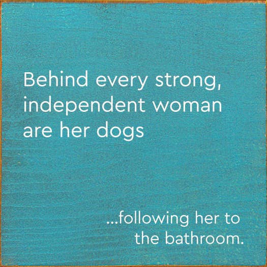 Behind Every Strong, Independent Woman Are Her Dogs…