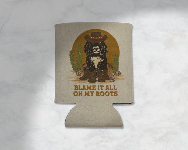 Blame it all on my Roots Puppy Cowboy Koozie