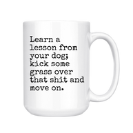 Learn a Lesson from Your Dog Mug, 15 oz