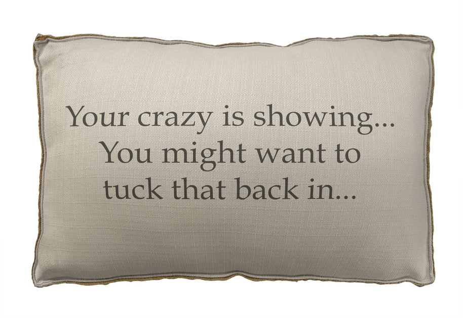 Your Crazy is Showing Pillow