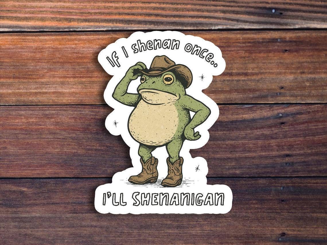 If I Shenan Once I'll Shenan Again Sticker