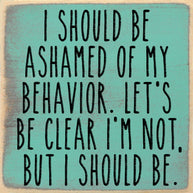 5X5- Should Be Ashamed Wood Sign