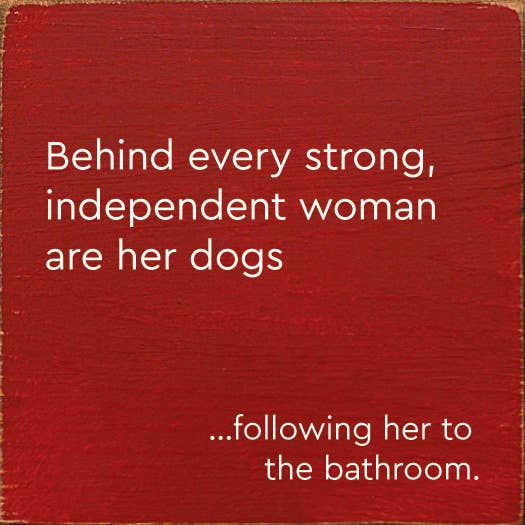 Behind Every Strong, Independent Woman Are Her Dogs…