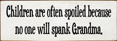 'Children are often spoiled' Quote Wall Sign