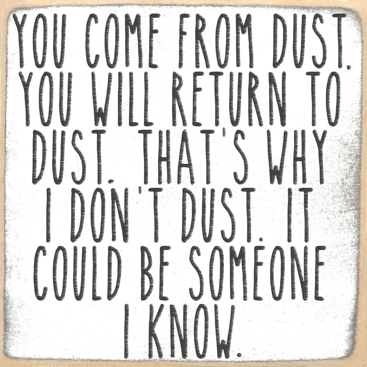 Dust To Dust Wood Sign