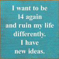 I Want To Be 14 Again
