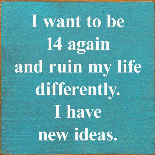I Want To Be 14 Again