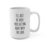 15 oz Ceramic Mug – “Getting Right with the Lord”