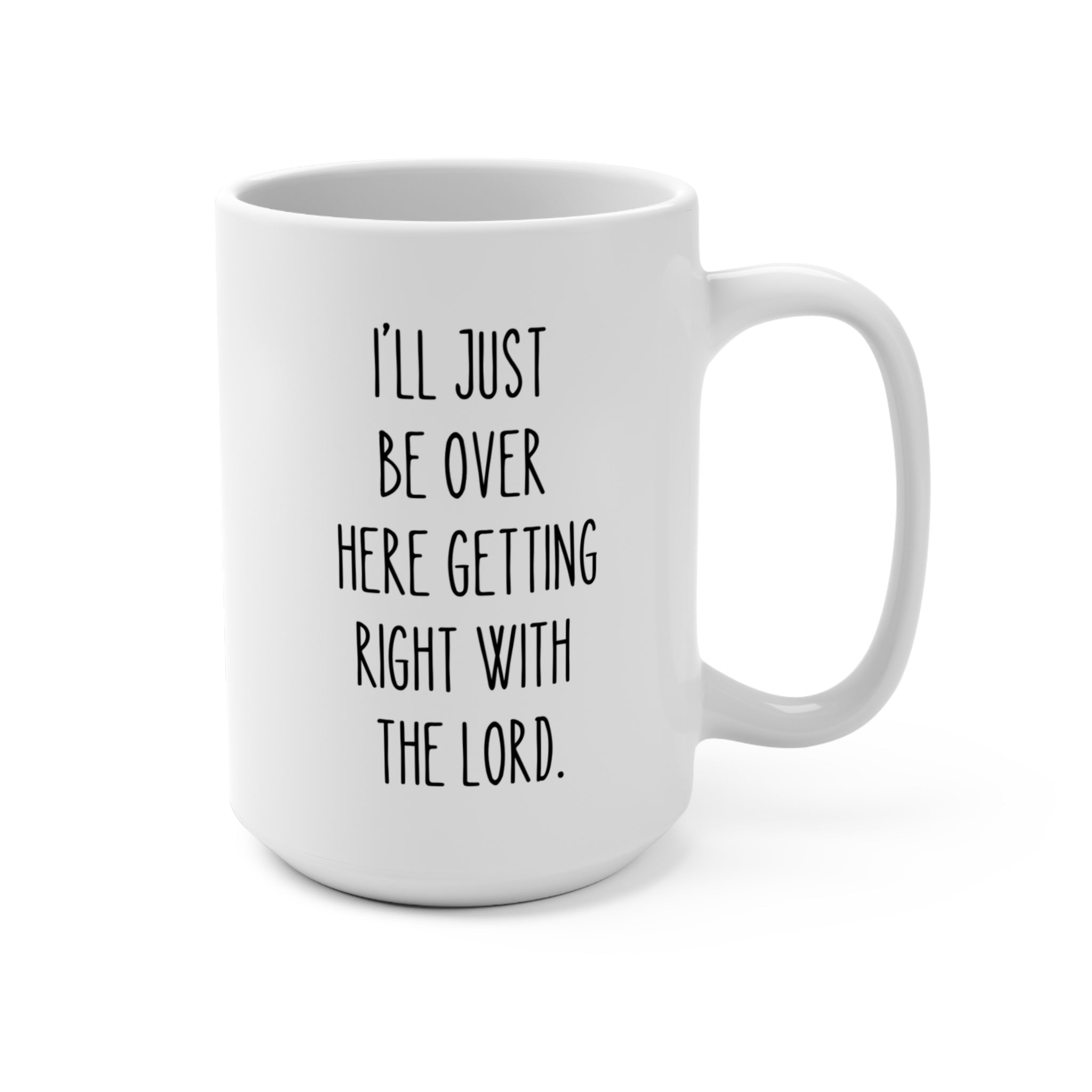 15 oz Ceramic Mug – “Getting Right with the Lord”