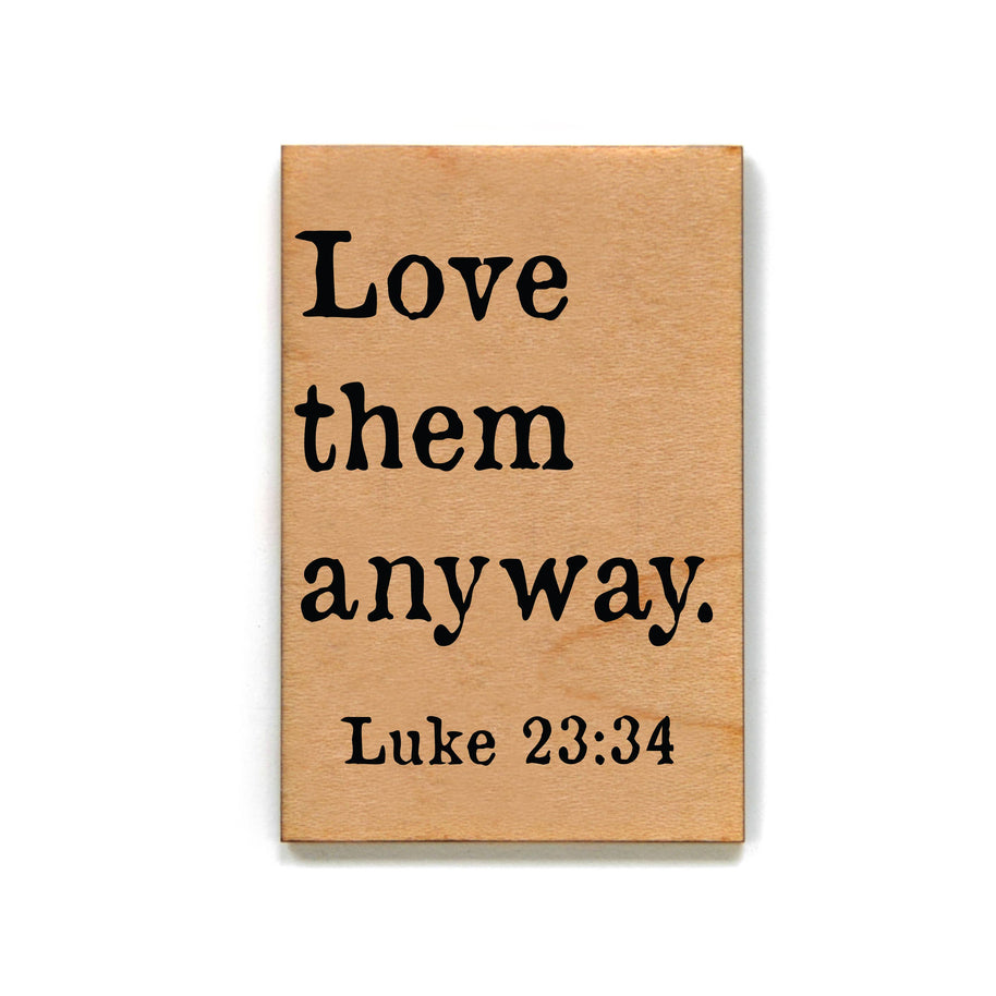 Love Them Anyway Wood Magnet
