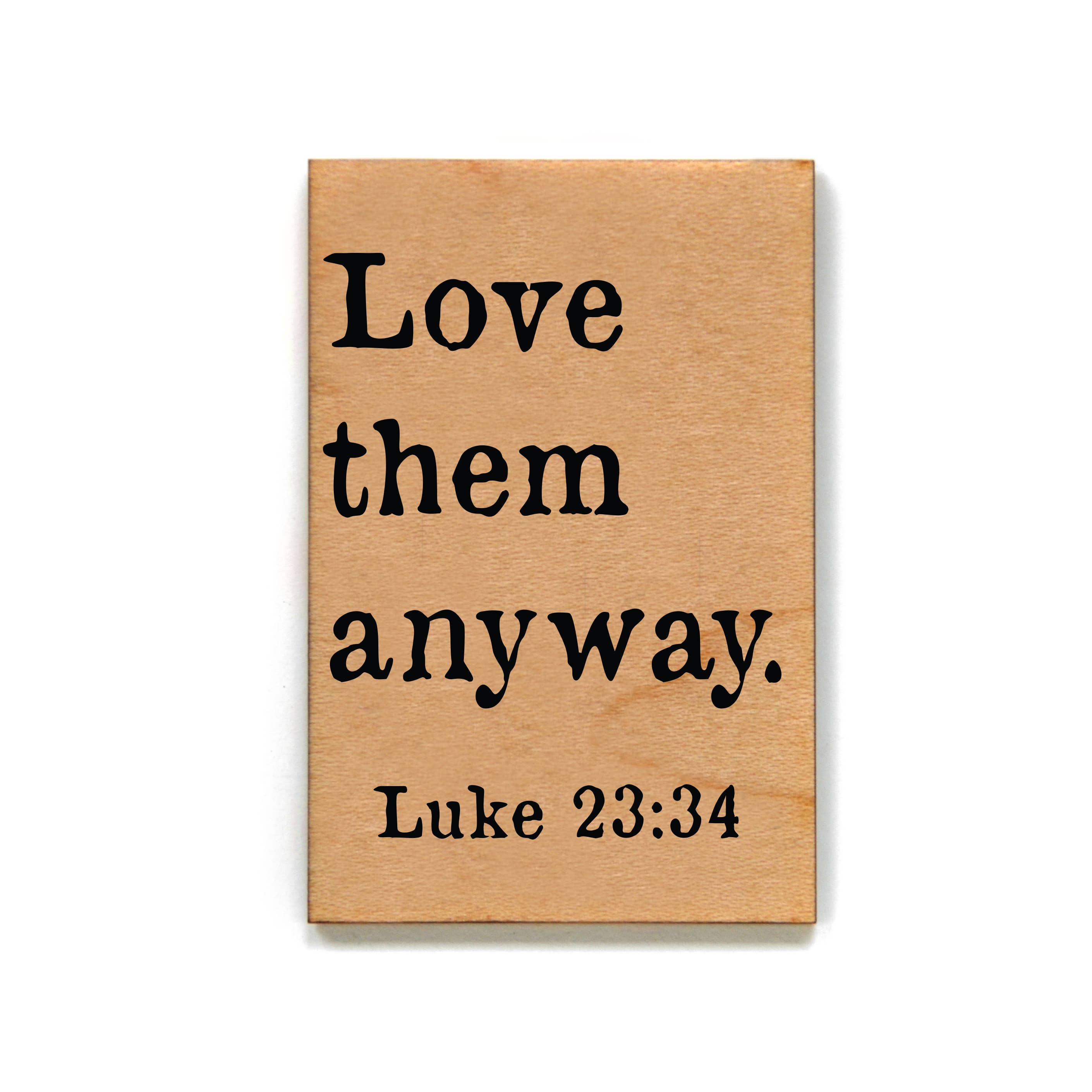 Love Them Anyway Wood Magnet