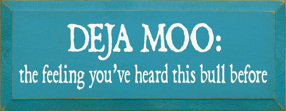 Deja Moo: The feeling You've Heard This Bull Before Sign