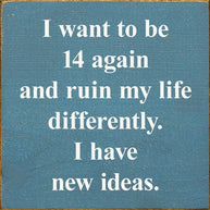 I Want To Be 14 Again