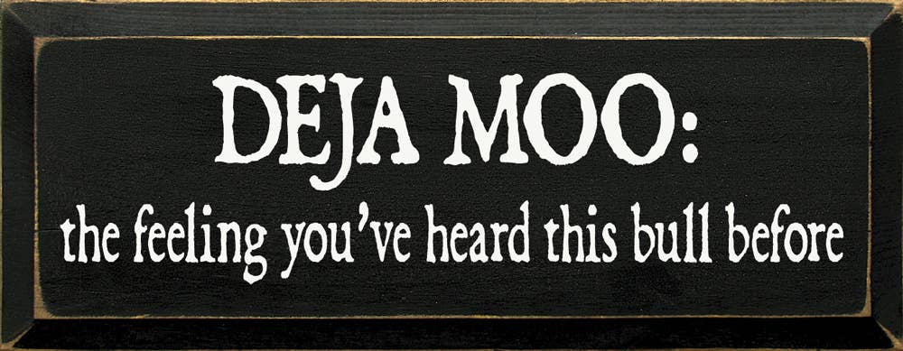 Deja Moo: The feeling You've Heard This Bull Before Sign