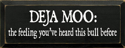 Deja Moo: The feeling You've Heard This Bull Before Sign