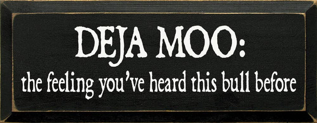 Deja Moo: The feeling You've Heard This Bull Before Sign