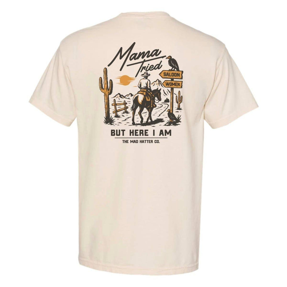 Mama Tried But Here I Am T-Shirt