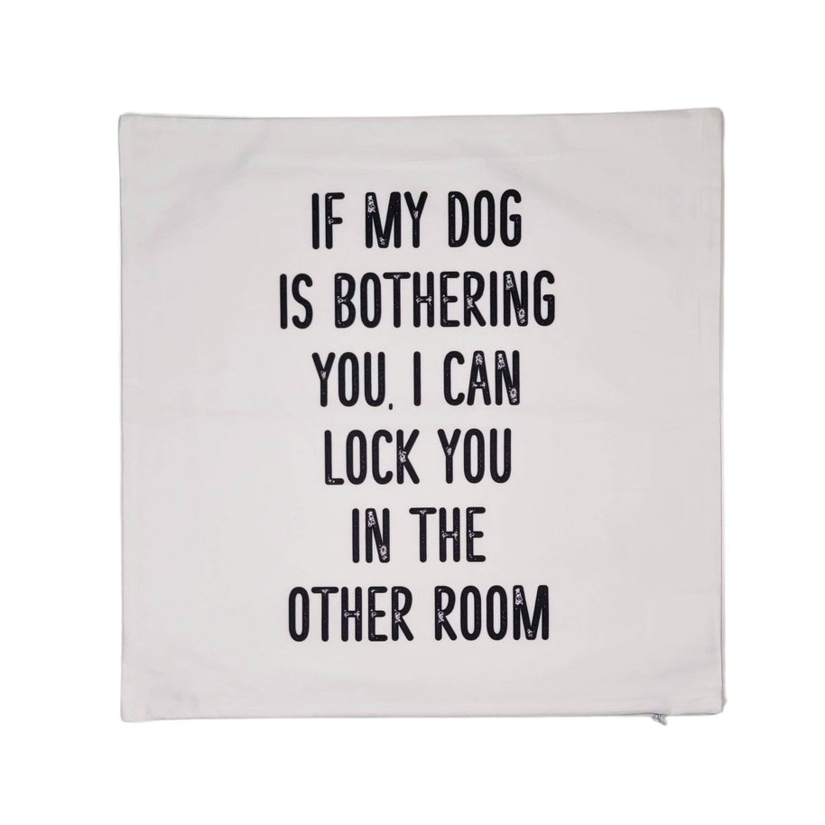 If my dog is bothering you Throw Pillow Cover - Home Decor
