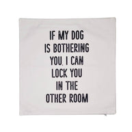 If my dog is bothering you Throw Pillow Cover - Home Decor