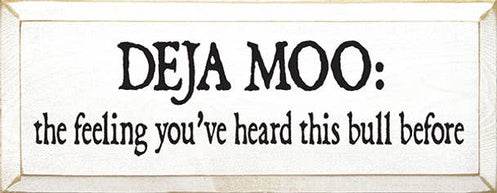 Deja Moo: The feeling You've Heard This Bull Before Sign