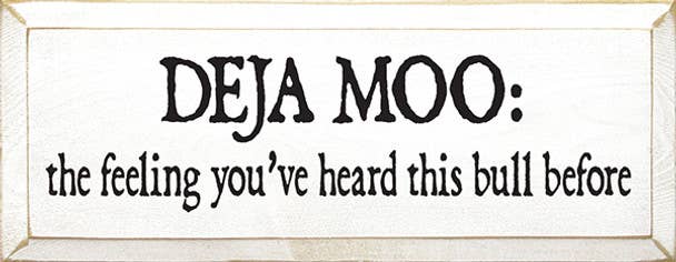 Deja Moo: The feeling You've Heard This Bull Before Sign