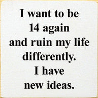 I Want To Be 14 Again