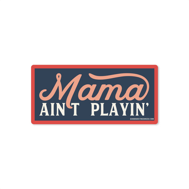 Mama Ain't Playin' Sticker